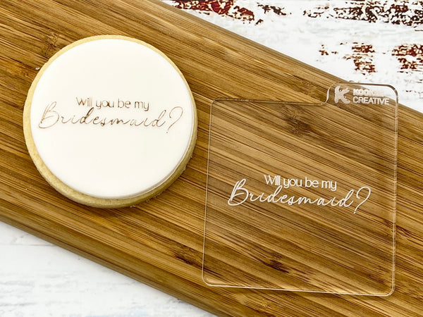Will You Be My Bridesmaid? Cookie Embosser